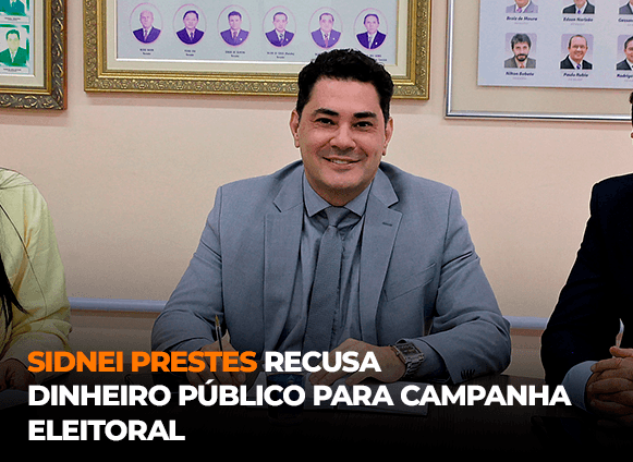 Sidnei Prestes recusa R$ 1 milhão do Fundo Eleitoral e financia campanha com recursos proprios